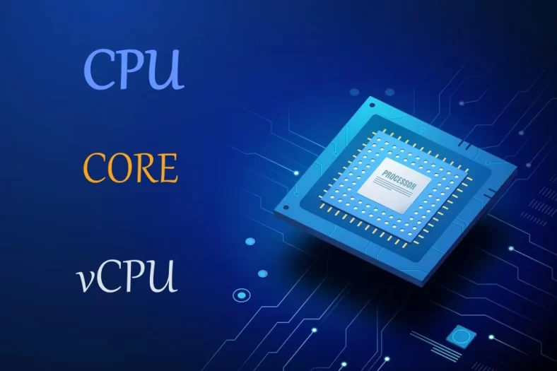 Qual é a diferença entre CPU, CORE e vCPU